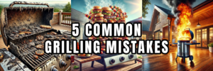 5 Common Grilling Mistakes (And How to Avoid Them)